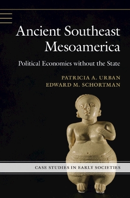 Ancient Southeast Mesoamerica: Political Economies without the State book