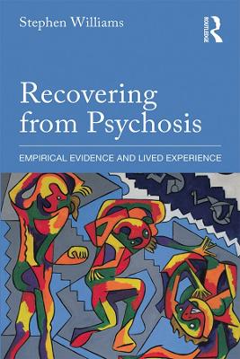 Recovering from Psychosis: Empirical Evidence and Lived Experience by Stephen Williams