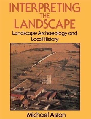 Interpreting the Landscape: Landscape Archaeology and Local History book