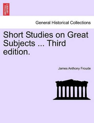 Short Studies on Great Subjects ... Third Edition. book