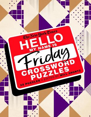 The New York Times Hello, My Name Is Friday: 50 Friday Crossword Puzzles book
