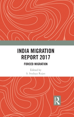 India Migration Report 2017: Forced Migration by S. Irudaya Rajan