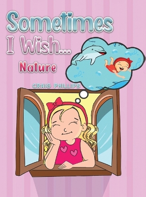 Sometimes I Wish...: Nature book