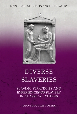 Diverse Slaveries: Slaving Strategies and Experiences of Slavery in Classical Athens book