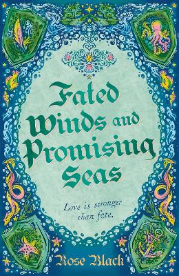 Fated Winds and Promising Seas: A tender-hearted tale of forging fates, fantastic creatures, and found family by Rose Black