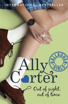 Gallagher Girls: Out of Sight, Out of Time by Ally Carter