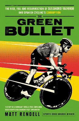 The Green Bullet: The rise, fall and resurrection of Alejandro Valverde and Spanish cycling’s corruption book