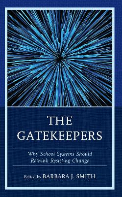 The Gatekeepers: Why School Systems Should Rethink Resisting Change by Barbara J. Smith