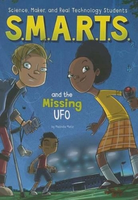 S.M.A.R.T.S. and the Missing UFO by Melinda Metz