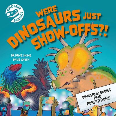 Dinosaur Science: Were Dinosaurs Just Show-Offs?! by Dr. Dave Hone