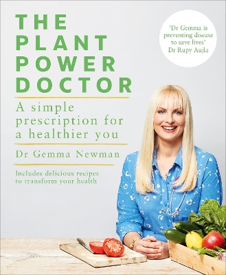 The Plant Power Doctor: A simple prescription for a healthier you (Includes delicious recipes to transform your health) by Dr Gemma Newman