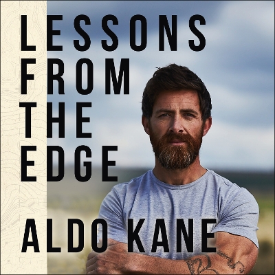 Lessons From the Edge: Inspirational Tales of Surviving, Thriving and Extreme Adventure by Aldo Kane