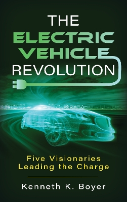 The Electric Vehicle Revolution: Five Visionaries Leading the Charge book