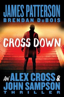 Cross Down: An Alex Cross and John Sampson Thriller by James Patterson