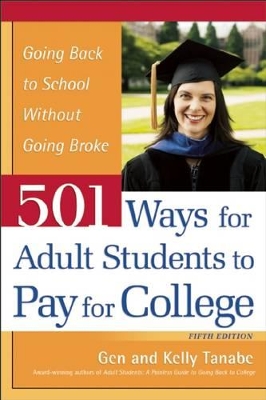 501 Ways for Adult Students to Pay for College by Gen Tanabe