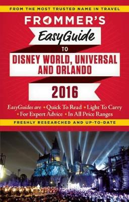 Frommer's EasyGuide to Disney World, Universal and Orlando 2016 book