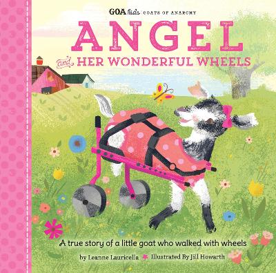 GOA Kids - Goats of Anarchy: Angel and Her Wonderful Wheels: A true story of a little goat who walked with wheels: Volume 4 book