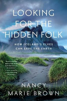 Looking for the Hidden Folk: How Iceland's Elves Can Save the Earth book