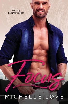 Focus: A Bad Boy Billionaire Contemporary Romance Series by Michelle Love