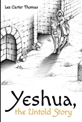 Yeshua, the Untold Story by Lee Carter Thomas