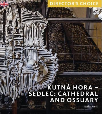 Kutná Hora - Sedlec: Cathedral Church and Ossuary: Director's Choice book