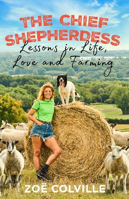 The Chief Shepherdess: Lessons in Life, Love and Farming by Zoe Colville