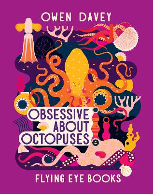 Obsessive About Octopuses by Owen Davey