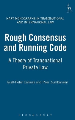 Rough Consensus and Running Code: A Theory of Transnational Private Law by Gralf-Peter Calliess