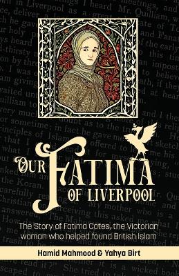 Our Fatima of Liverpool: The Story of Fatima Cates, the Victorian woman who helped found British Islam book