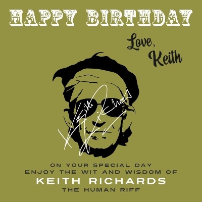 Happy Birthday—Love, Keith: On Your Special Day, Enjoy the Wit and Wisdom of Keith Richards, the Human Riff book