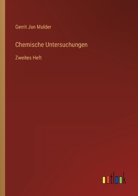 Chemische Untersuchungen: Zweites Heft by Gerrit Jan Mulder
