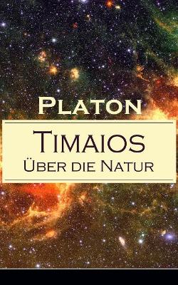 Timaios - Uber Die Natur (Vollstandige Deutsche Ausgabe) book