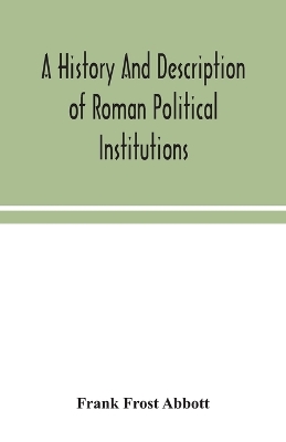 A history and description of Roman political institutions book
