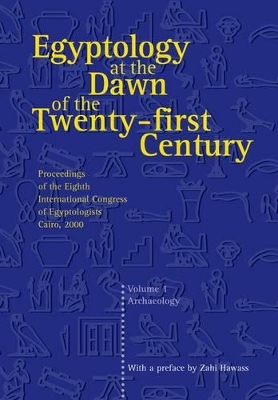 Egyptology at the Dawn of the Twenty-first Century by Zahi A. Hawass