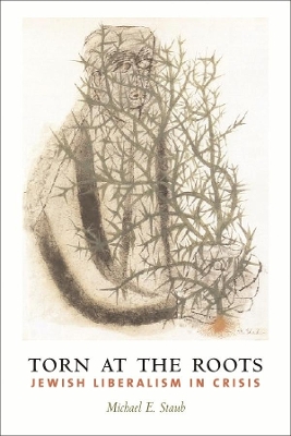 Torn at the Roots: The Crisis of Jewish Liberalism in Postwar America book