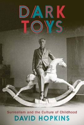 Dark Toys: Surrealism and the Culture of Childhood book