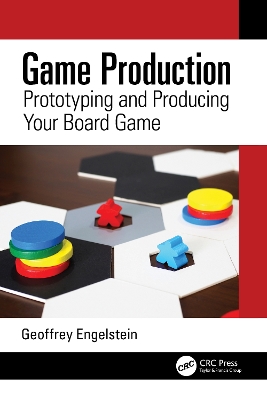 Game Production: Prototyping and Producing Your Board Game book