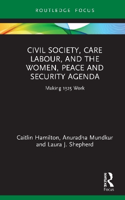 Civil Society, Care Labour, and the Women, Peace and Security Agenda: Making 1325 Work book