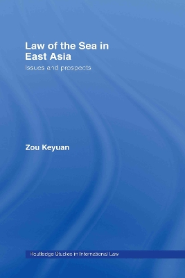 Law of the Sea in East Asia by Keyuan Zou