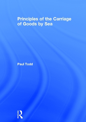 Principles of the Carriage of Goods by Sea by Paul Todd