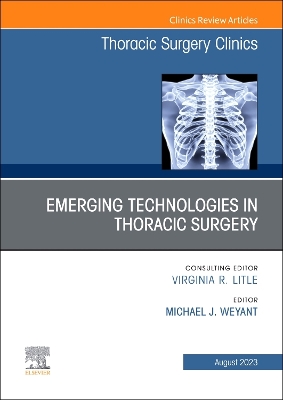 Emerging Technologies in Thoracic Surgery, An Issue of Thoracic Surgery Clinics: Volume 33-3 book