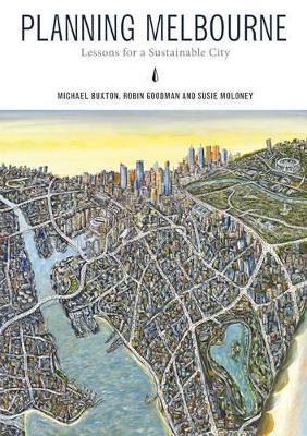 Planning Melbourne: Lessons for a Sustainable City by Michael Buxton