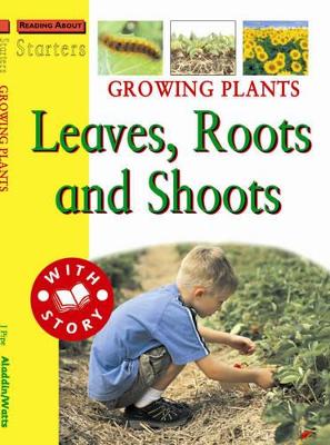Growing Plants: Leaves Roots and Shoots by Jim Pipe