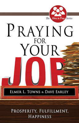 Praying for Your Job: Prosperity, Fulfillment, Happiness book