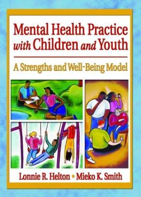Mental Health Practice with Children and Youth by Lonnie R. Helton