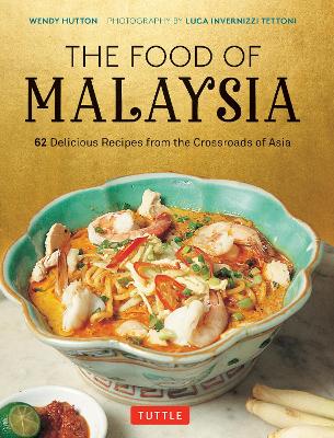 The Food of Malaysia: 62 Delicious Recipes from the Crossroads of Asia book