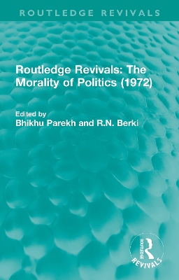 Routledge Revivals: The Morality of Politics (1972) by Bhikhu Parekh