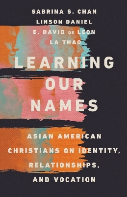 Learning Our Names – Asian American Christians on Identity, Relationships, and Vocation book