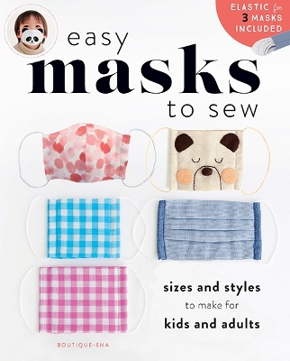 Easy Masks to Sew: Sizes and Styles to Make for Kids and Adults book