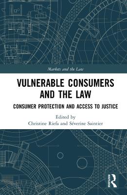 Vulnerable Consumers and the Law: Consumer Protection and Access to Justice by Christine Riefa